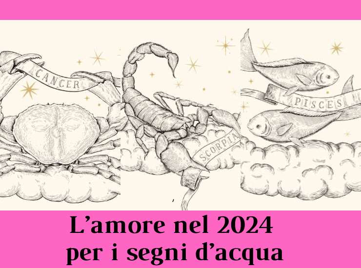 Oroscopo amore 2024 segni d'acqua Cancro Scorpione Pesci