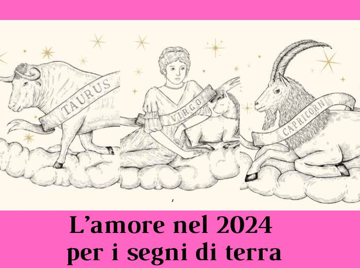 Oroscopo amore 2024 segni terra Toro Vergine Capricorno
